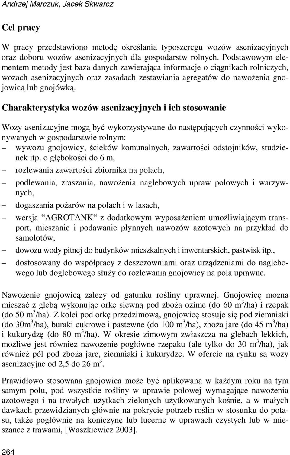 Charakterystyka wozów asenizacyjnych i ich stosowanie Wozy asenizacyjne mogą być wykorzystywane do następujących czynności wykonywanych w gospodarstwie rolnym: wywozu gnojowicy, ścieków komunalnych,