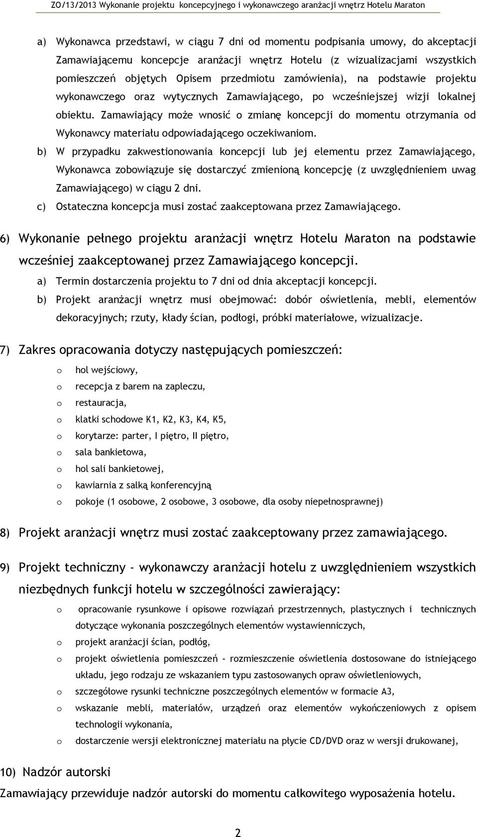 b) W przypadku zakwestinwania kncepcji lub jej elementu przez Zamawiająceg, Wyknawca zbwiązuje się dstarczyć zmieniną kncepcję (z uwzględnieniem uwag Zamawiająceg) w ciągu 2 dni.