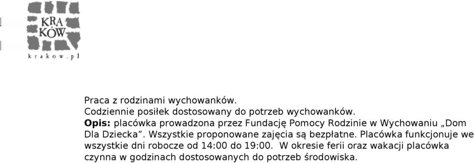 Placówka funkcjonuje we wszystkie dni robocze od 14:00 do 19:00.