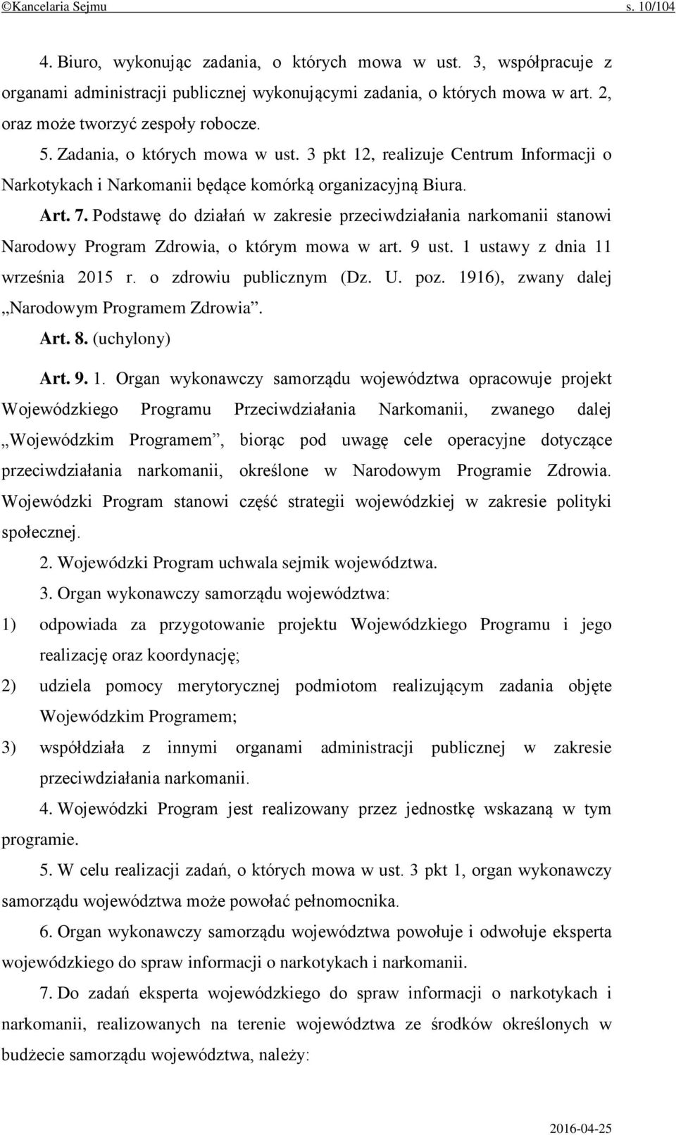 Podstawę do działań w zakresie przeciwdziałania narkomanii stanowi Narodowy Program Zdrowia, o którym mowa w art. 9 ust. 1 ustawy z dnia 11 września 2015 r. o zdrowiu publicznym (Dz. U. poz.