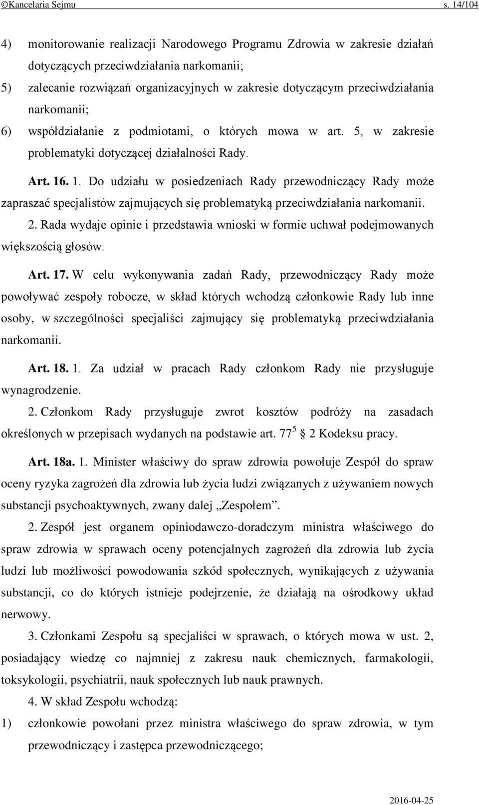 przeciwdziałania narkomanii; 6) współdziałanie z podmiotami, o których mowa w art. 5, w zakresie problematyki dotyczącej działalności Rady. Art. 16