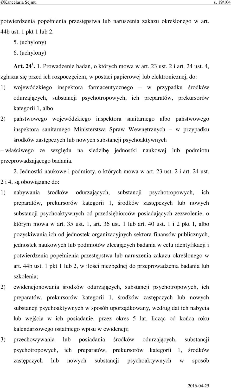 4, zgłasza się przed ich rozpoczęciem, w postaci papierowej lub elektronicznej, do: 1) wojewódzkiego inspektora farmaceutycznego w przypadku środków odurzających, substancji psychotropowych, ich