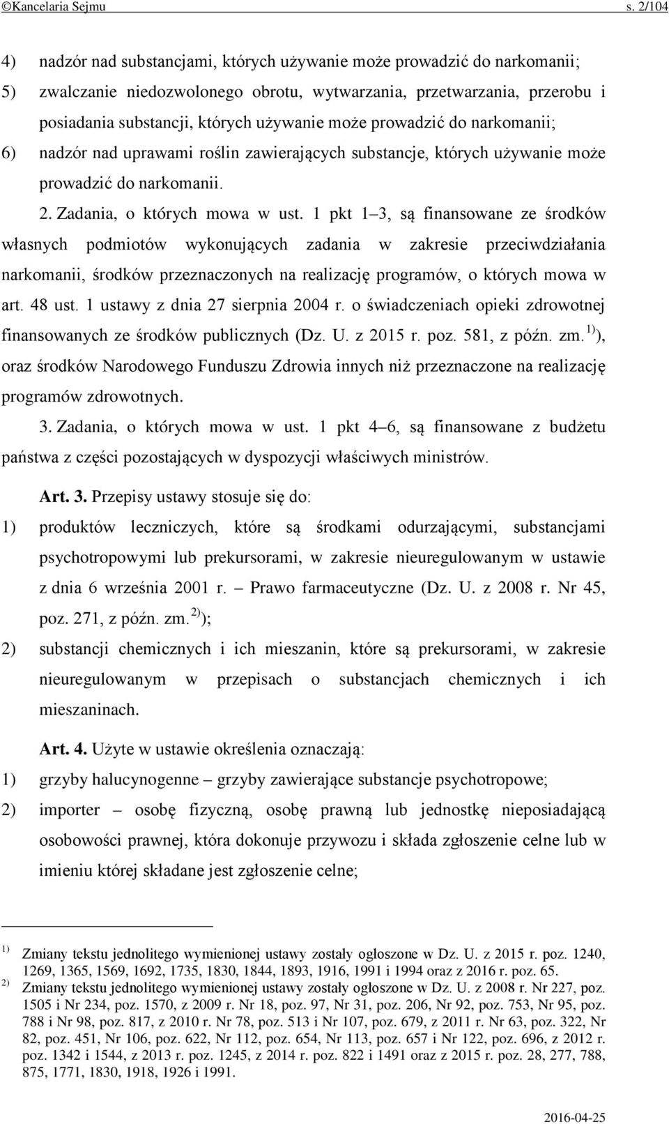 może prowadzić do narkomanii; 6) nadzór nad uprawami roślin zawierających substancje, których używanie może prowadzić do narkomanii. 2. Zadania, o których mowa w ust.