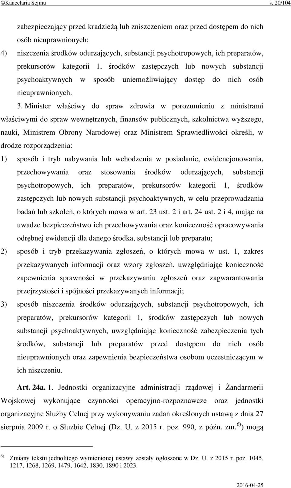 kategorii 1, środków zastępczych lub nowych substancji psychoaktywnych w sposób uniemożliwiający dostęp do nich osób nieuprawnionych. 3.