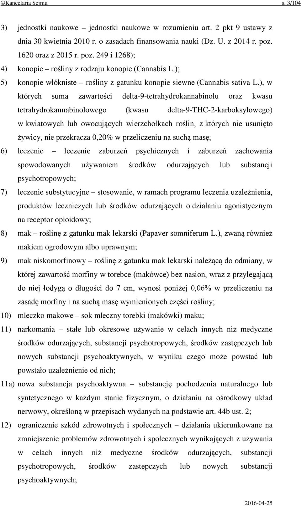 ), w których suma zawartości delta-9-tetrahydrokannabinolu oraz kwasu tetrahydrokannabinolowego (kwasu delta-9-thc-2-karboksylowego) w kwiatowych lub owocujących wierzchołkach roślin, z których nie