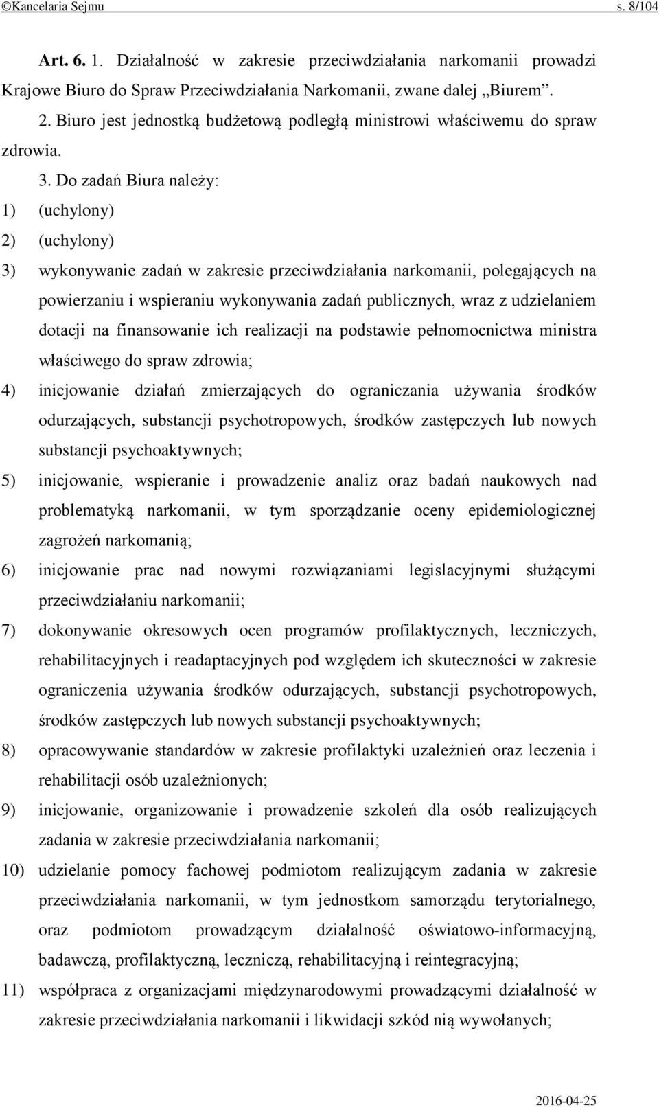 Do zadań Biura należy: 1) (uchylony) 2) (uchylony) 3) wykonywanie zadań w zakresie przeciwdziałania narkomanii, polegających na powierzaniu i wspieraniu wykonywania zadań publicznych, wraz z