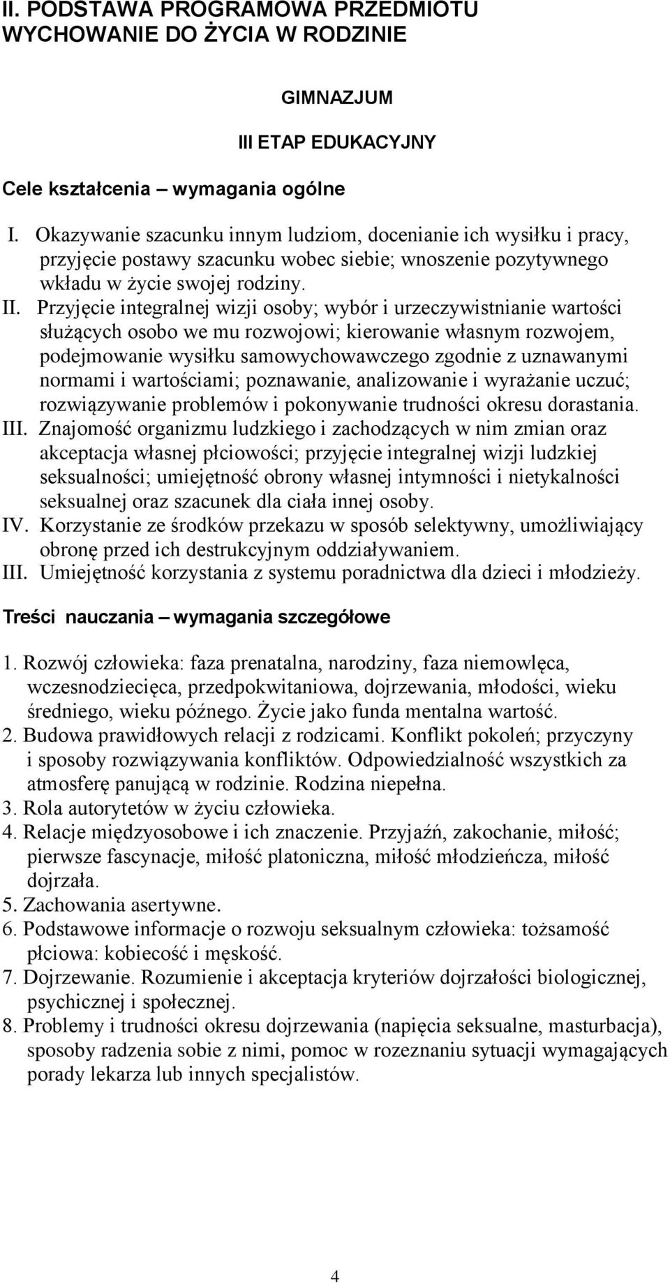 Przyjęcie integralnej wizji osoby; wybór i urzeczywistnianie wartości służących osobo we mu rozwojowi; kierowanie własnym rozwojem, podejmowanie wysiłku samowychowawczego zgodnie z uznawanymi normami