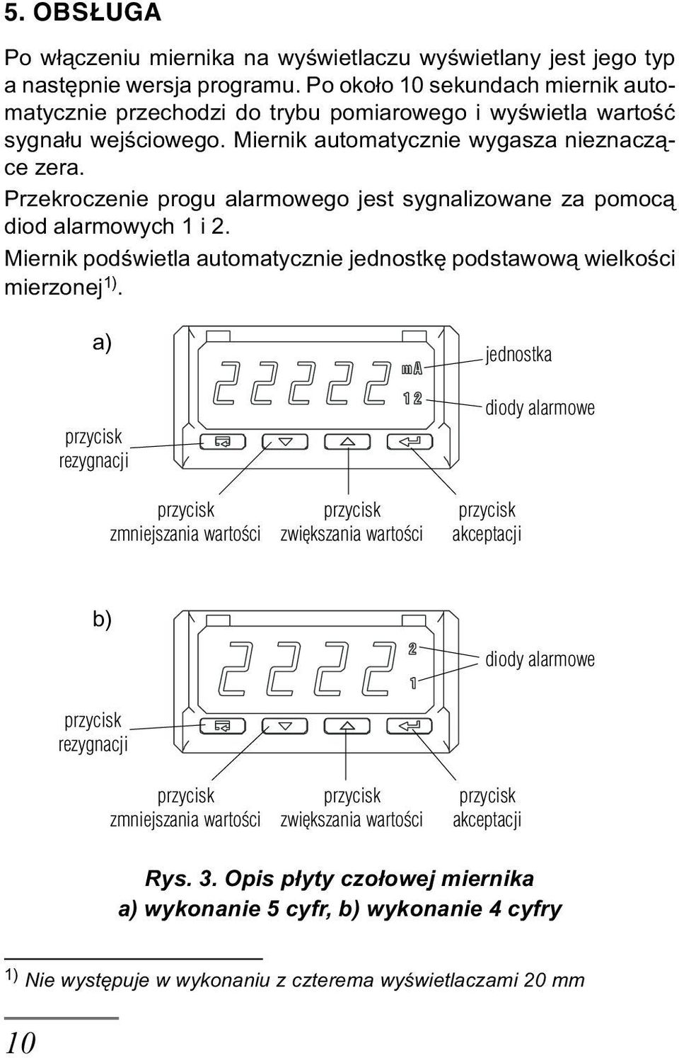 Przekroczenie progu alarmowego jest sygnalizowane za pomoc¹ diod alarmowych 1 i 2. Miernik podœwietla automatycznie jednostkê podstawow¹ wielkoœci mierzonej 1).