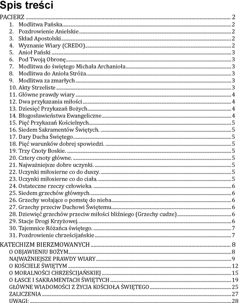 Dziesięć Przykazań Bożych... 4 14. Błogosławieństwa Ewangeliczne... 4 15. Pięć Przykazań Kościelnych... 5 16. Siedem Sakramentów Świętych.... 5 17. Dary Ducha Świętego.... 5 18.
