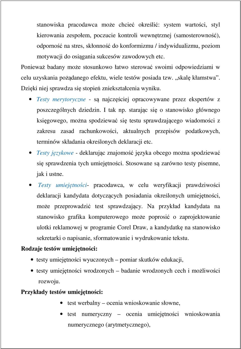 Dzięki niej sprawdza się stopień zniekształcenia wyniku. Testy merytoryczne - są najczęściej opracowywane przez ekspertów z poszczególnych dziedzin. I tak np.