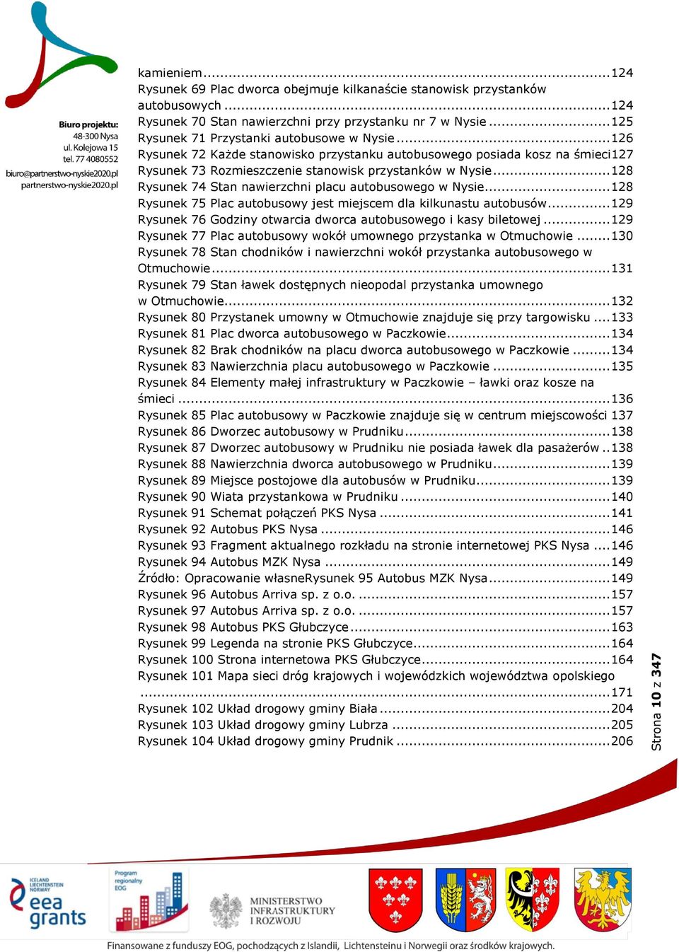 .. 128 Rysunek 74 Stan nawierzchni placu autobusowego w Nysie... 128 Rysunek 75 Plac autobusowy jest miejscem dla kilkunastu autobusów.