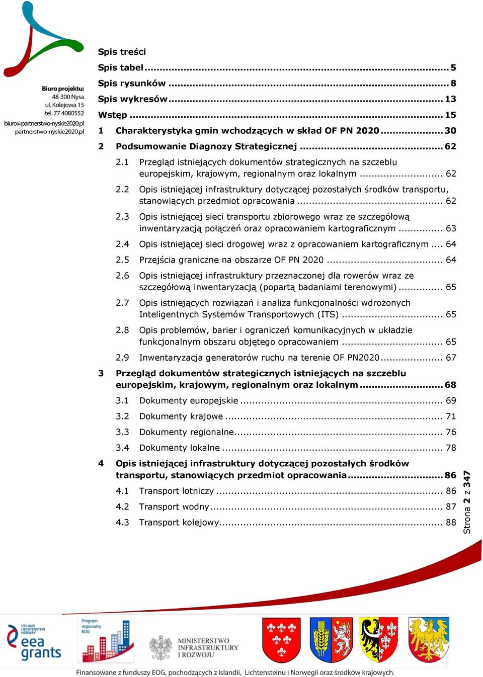 2 Opis istniejącej infrastruktury dotyczącej pozostałych środków transportu, stanowiących przedmiot opracowania... 62 2.