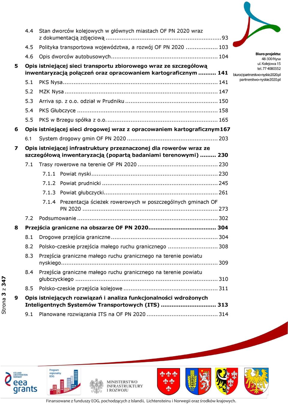 .. 147 5.3 Arriva sp. z o.o. odział w Prudniku... 150 5.4 PKS Głubczyce... 158 5.5 PKS w Brzegu spółka z o.o.... 165 6 Opis istniejącej sieci drogowej wraz z opracowaniem kartograficznym167 6.