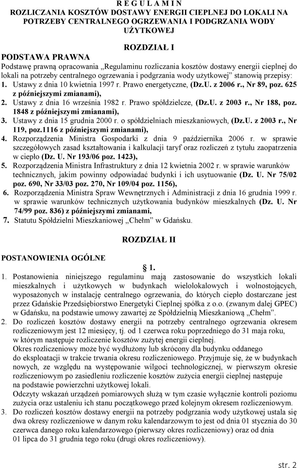 Prawo energetyczne, (Dz.U. z 2006 r., Nr 89, poz. 625 z późniejszymi zmianami), 2. Ustawy z dnia 16 września 1982 r. Prawo spółdzielcze, (Dz.U. z 2003 r., Nr 188, poz.