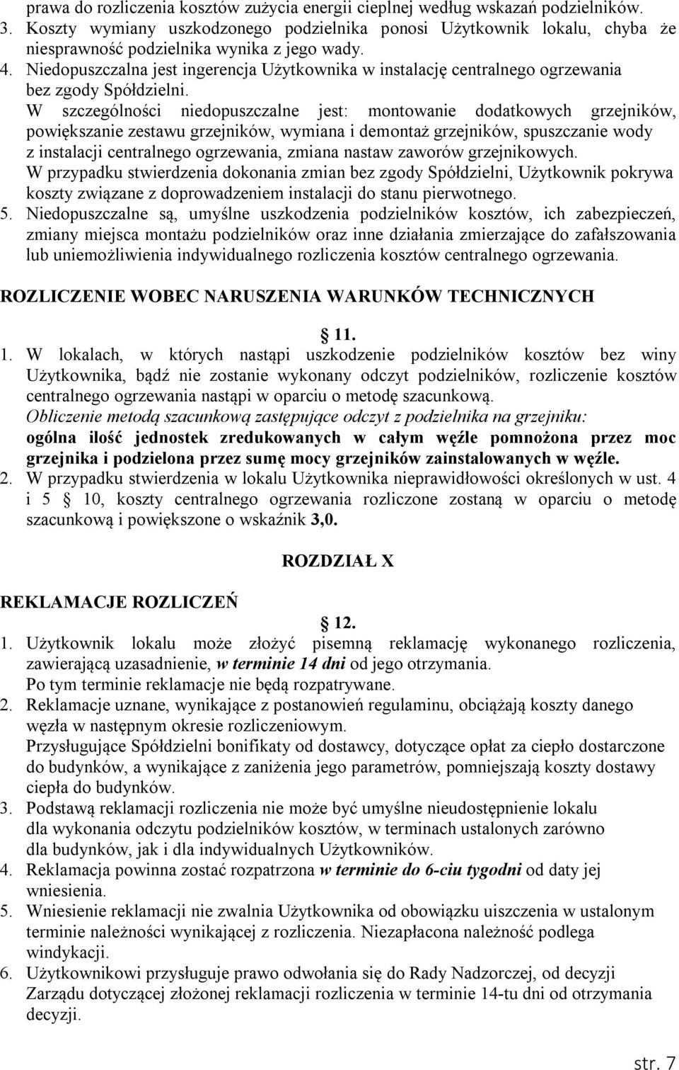 Niedopuszczalna jest ingerencja Użytkownika w instalację centralnego ogrzewania bez zgody Spółdzielni.