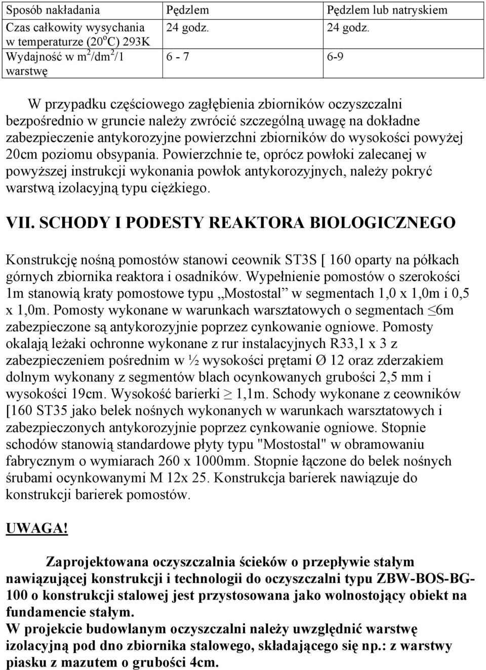 w temperaturze (20 o C) 293K Wydajność w m 2 /dm 2 /1 warstwę 6-7 6-9 W przypadku częściowego zagłębienia zbiorników oczyszczalni bezpośrednio w gruncie należy zwrócić szczególną uwagę na dokładne