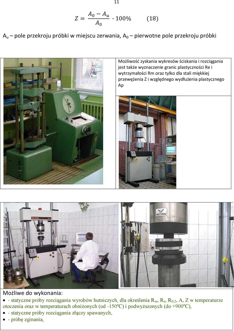 plastycznego Ap Możliwe do wykonania: - statyczne próby rozciągania wyrobów hutniczych, dla określenia R m, R e, R 0,2, A, Z w temperaturze
