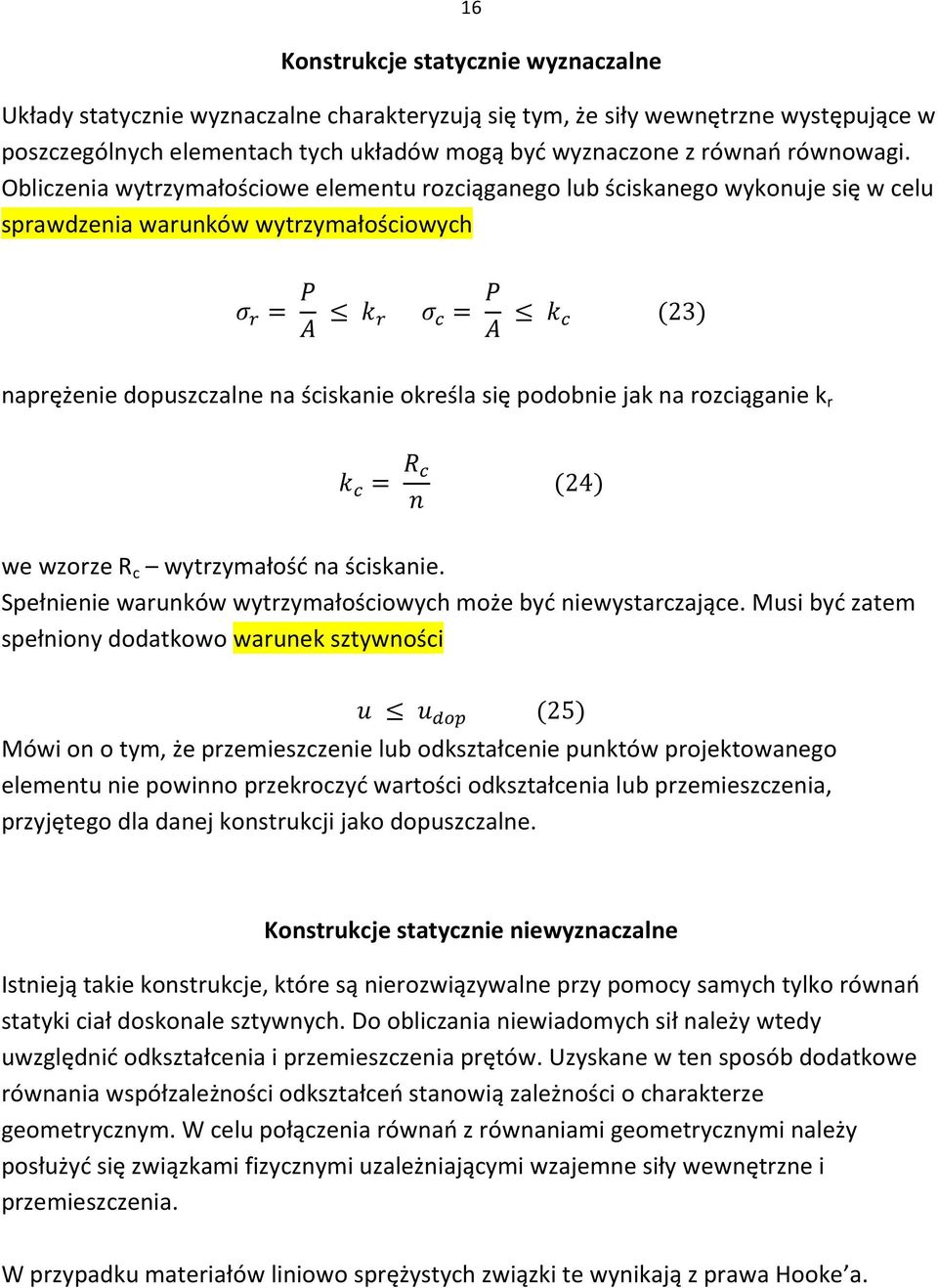 Obliczenia wytrzymałościowe elementu rozciąganego lub ściskanego wykonuje się w celu sprawdzenia warunków wytrzymałościowych naprężenie dopuszczalne na ściskanie określa się podobnie jak na