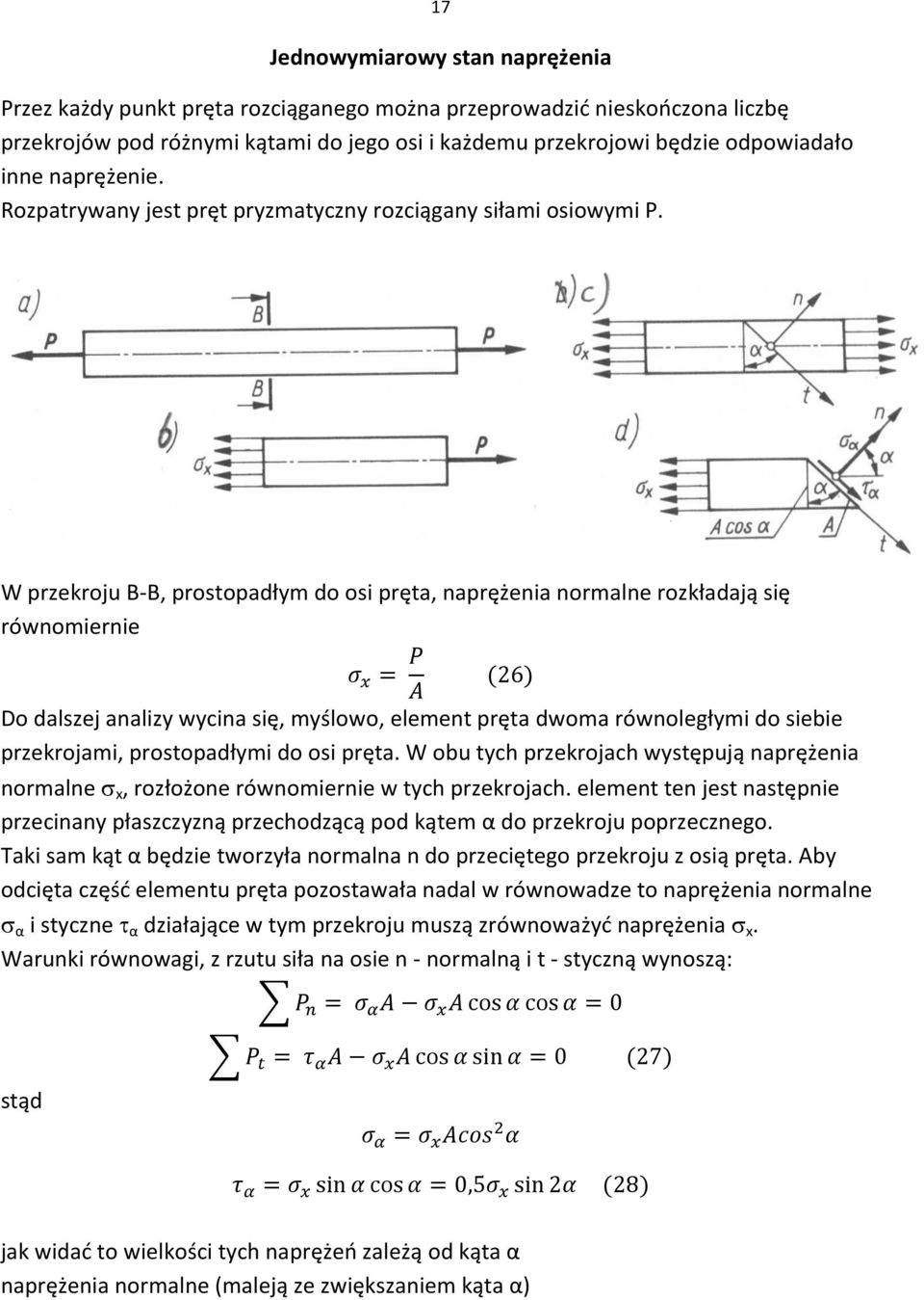 W przekroju B-B, prostopadłym do osi pręta, naprężenia normalne rozkładają się równomiernie Do dalszej analizy wycina się, myślowo, element pręta dwoma równoległymi do siebie przekrojami,