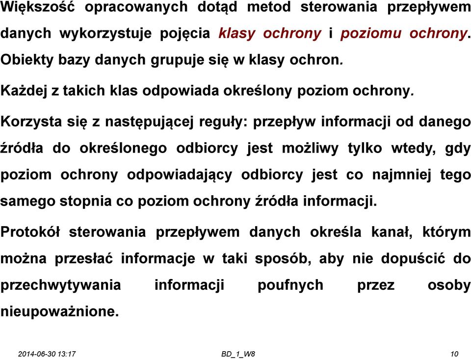 Korzysta się z następującej reguły: przepływ informacji od danego źródła do określonego odbiorcy jest możliwy tylko wtedy, gdy poziom ochrony odpowiadający