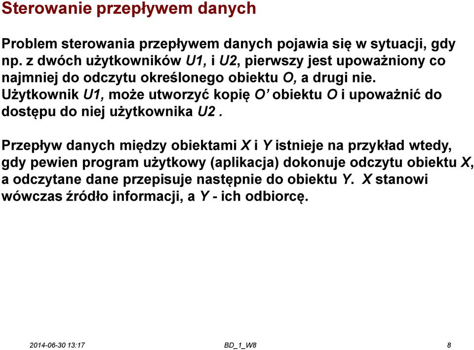 Użytkownik U1, może utworzyć kopię O obiektu O i upoważnić do dostępu do niej użytkownika U2.