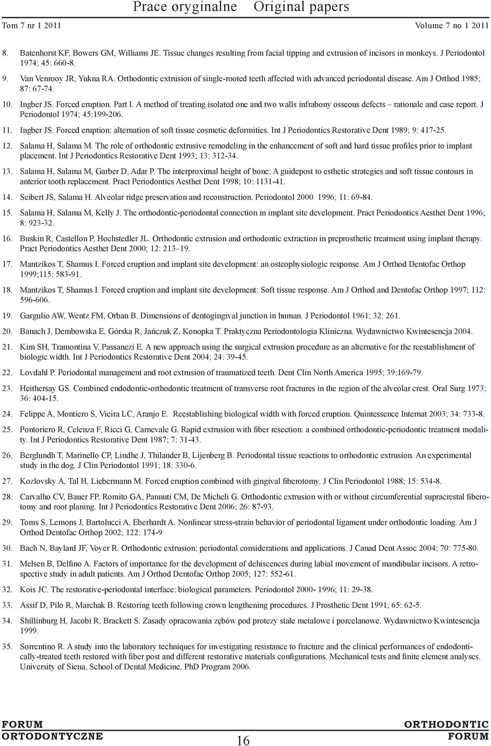 A method of treating isolated one and two walls infrabony osseous defects rationale and case report. J Periodontol 1974; 45:199-206. 11. Ingber JS.