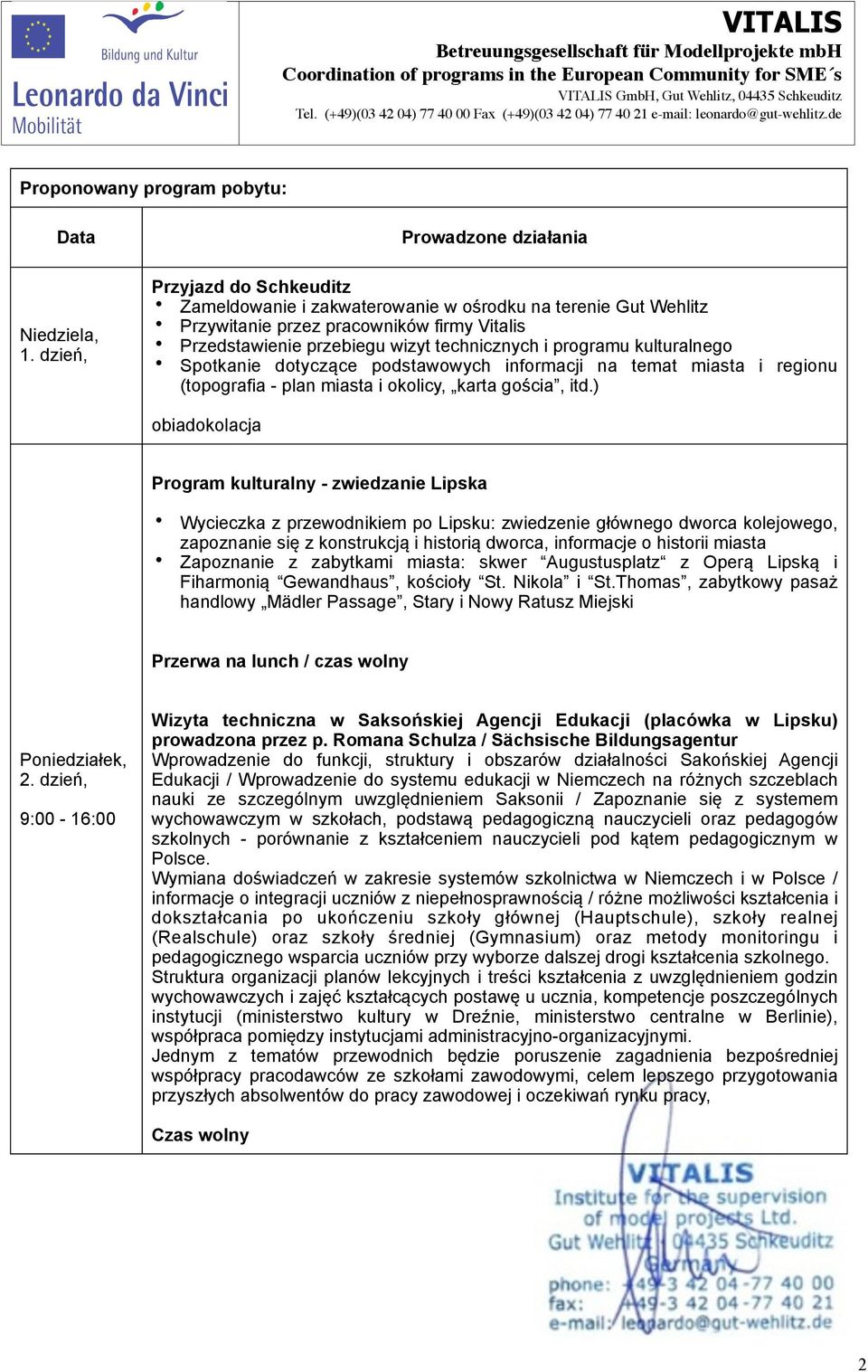 technicznych i programu kulturalnego Spotkanie dotyczące podstawowych informacji na temat miasta i regionu (topografia - plan miasta i okolicy, karta gościa, itd.