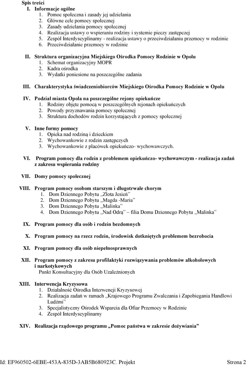 Struktura organizacyjna Miejskiego Ośrodka Pomocy Rodzinie w Opolu 1. Schemat organizacyjny 2. Kadra ośrodka 3. Wydatki poniesione na poszczególne zadania III.
