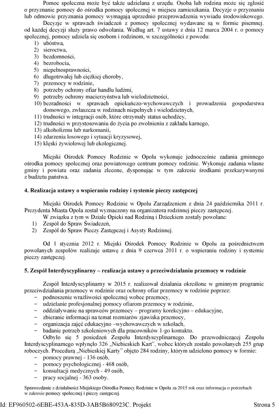 od każdej decyzji służy prawo odwołania. Według art. 7 ustawy z dnia 12 marca 2004 r.