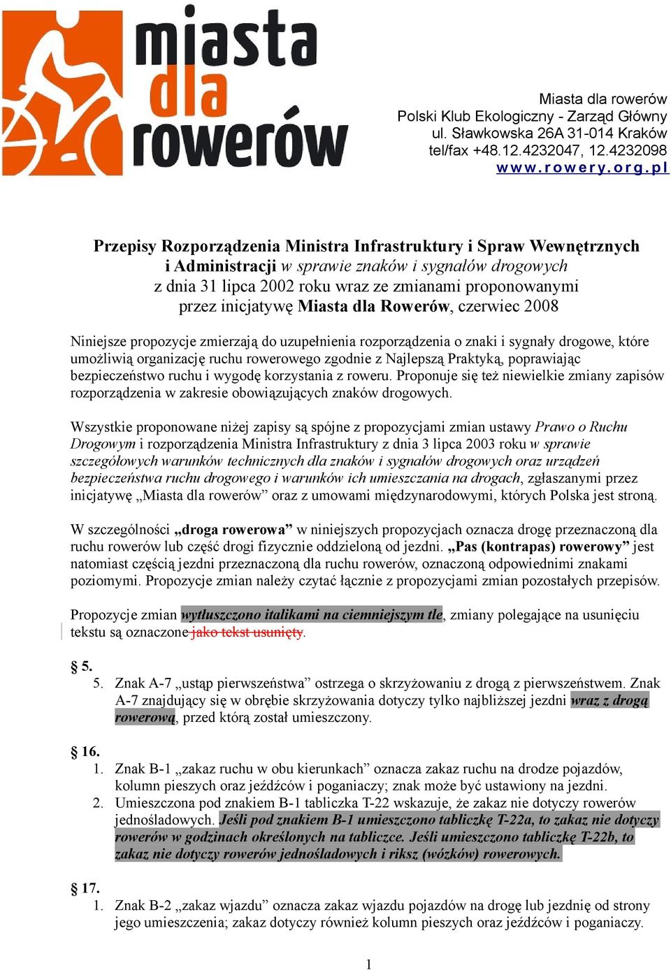 inicjatywę Miasta dla Rowerów, czerwiec 2008 Niniejsze propozycje zmierzają do uzupełnienia rozporządzenia o znaki i sygnały drogowe, które umożliwią organizację ruchu rowerowego zgodnie z Najlepszą