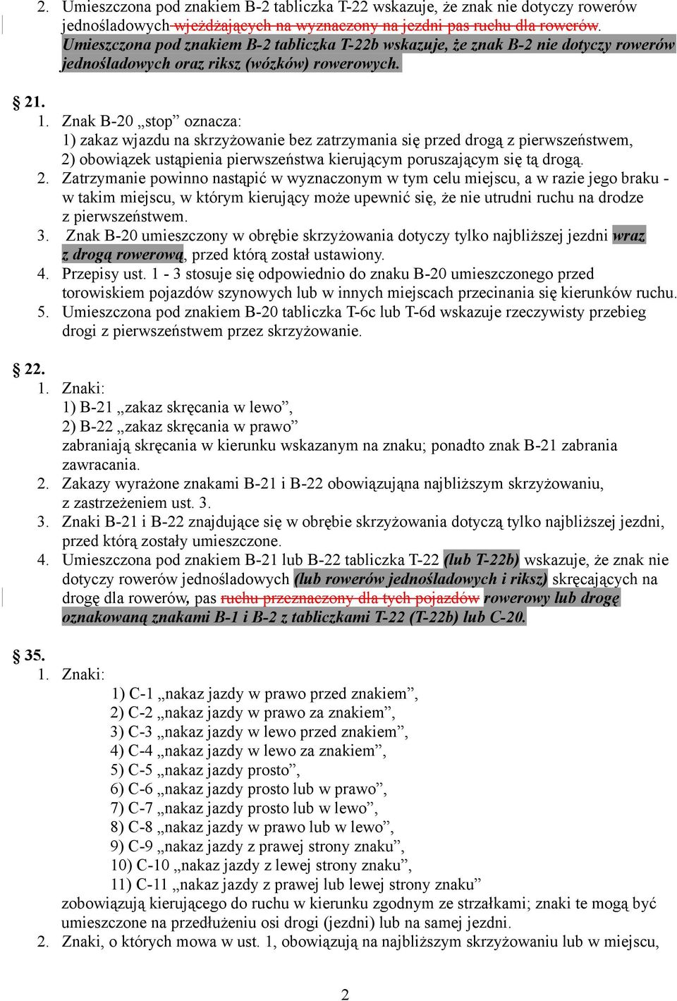 Znak B-20 stop oznacza: 1) zakaz wjazdu na skrzyżowanie bez zatrzymania się przed drogą z pierwszeństwem, 2)