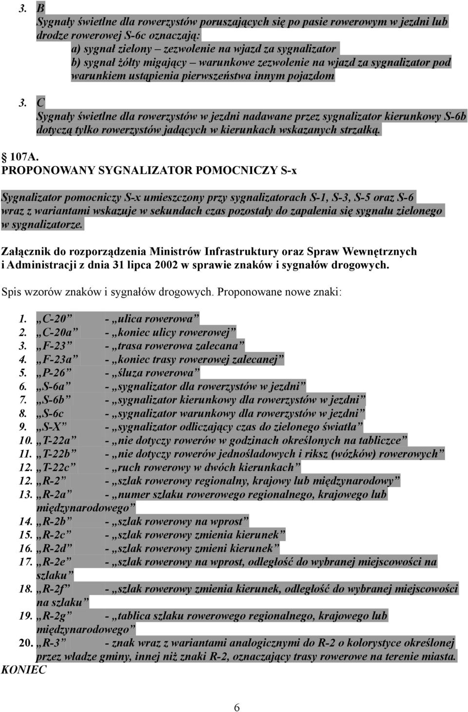 C Sygnały świetlne dla rowerzystów w jezdni nadawane przez sygnalizator kierunkowy S-6b dotyczą tylko rowerzystów jadących w kierunkach wskazanych strzałką. 107A.