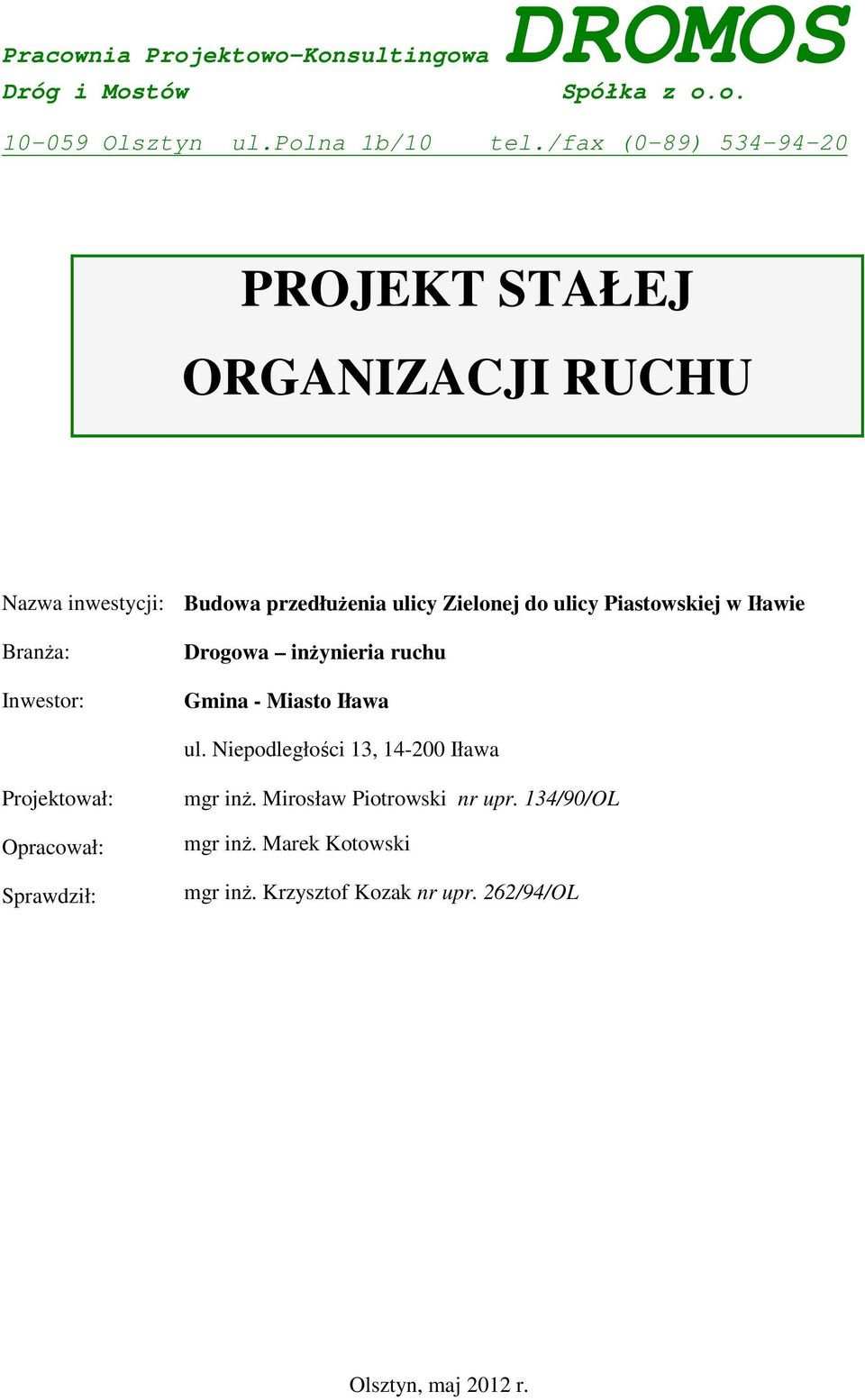 Piastowskiej w Iławie BranŜa: Inwestor: Drogowa inŝynieria ruchu Gmina - Miasto Iława ul.