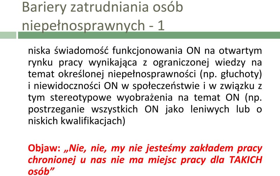 głuchoty) i niewidoczności ON w społeczeństwie i w związku z tym stereotypowe wyobrażenia na temat ON (np.