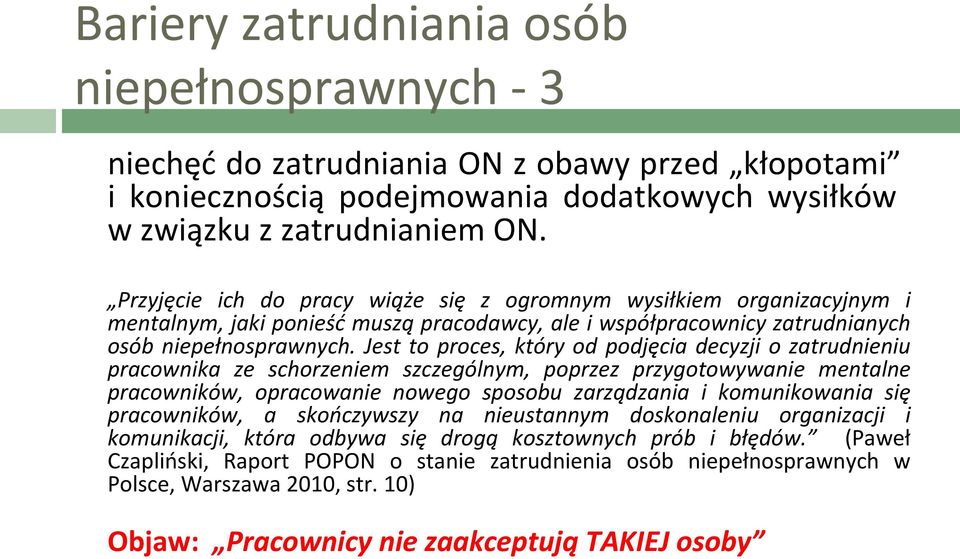 Jest to proces, który od podjęcia decyzji o zatrudnieniu pracownika ze schorzeniem szczególnym, poprzez przygotowywanie mentalne pracowników, opracowanie nowego sposobu zarządzania i komunikowania