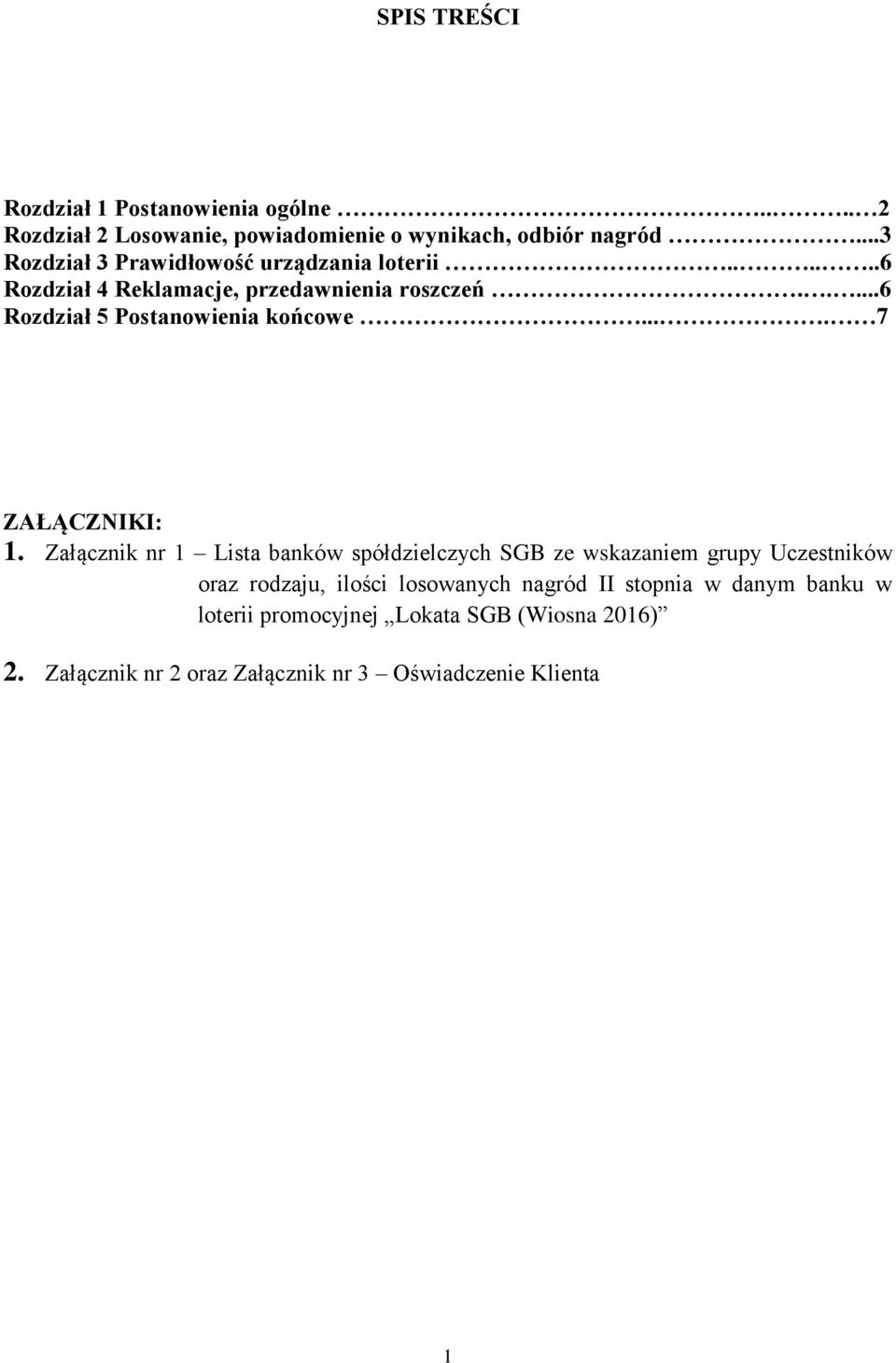 ....6 Rozdział 5 Postanowienia końcowe.... 7 ZAŁĄCZNIKI: 1.