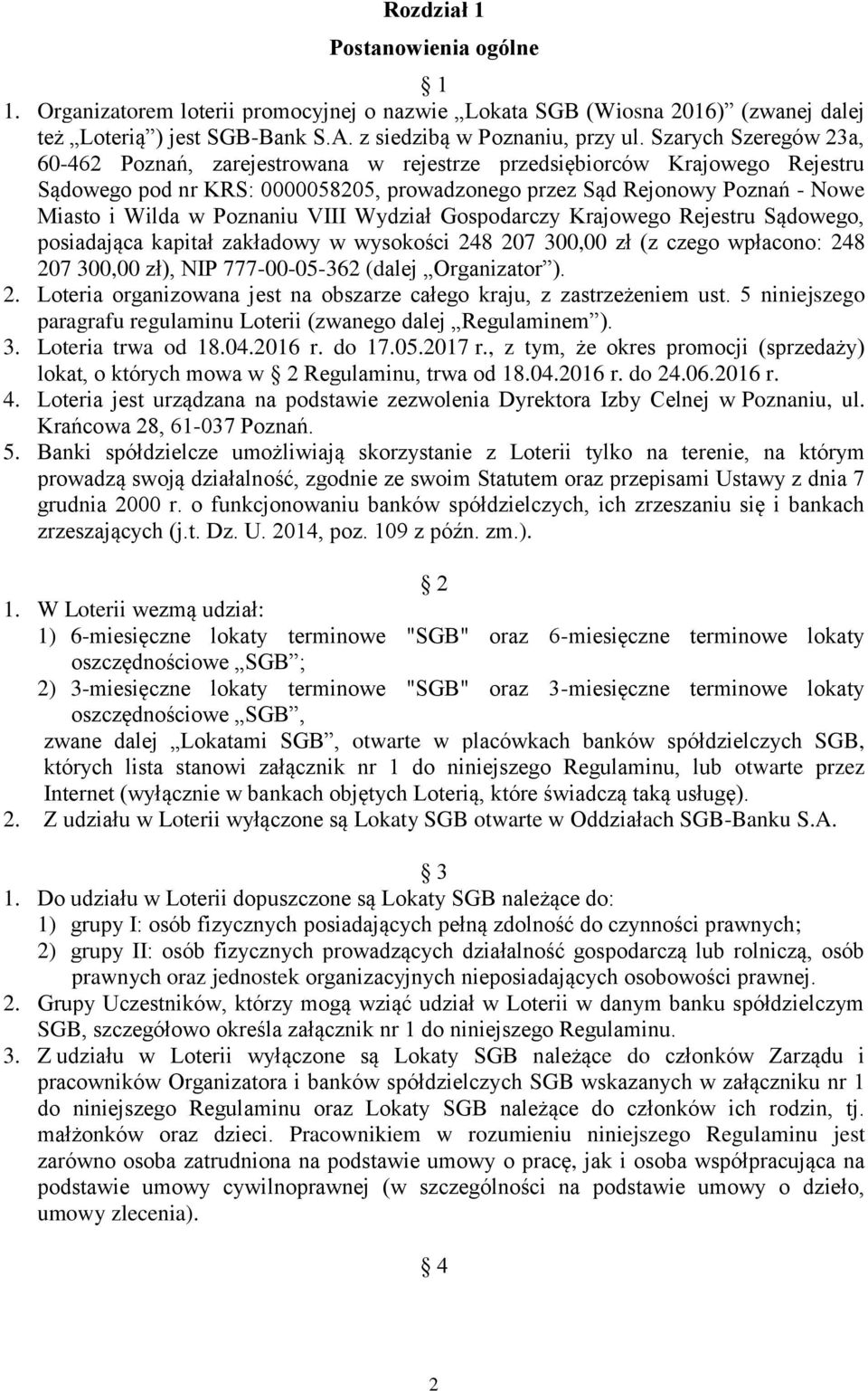 Poznaniu VIII Wydział Gospodarczy Krajowego Rejestru Sądowego, posiadająca kapitał zakładowy w wysokości 248 207 300,00 zł (z czego wpłacono: 248 207 300,00 zł), NIP 777-00-05-362 (dalej Organizator