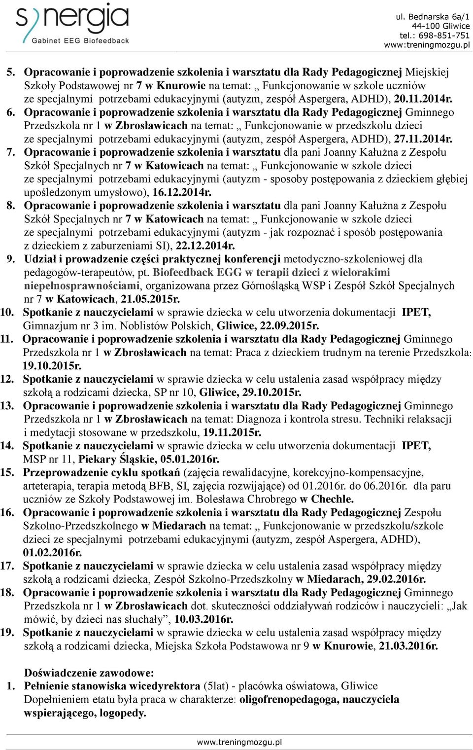 Opracowanie i poprowadzenie szkolenia i warsztatu dla Rady Pedagogicznej Gminnego Przedszkola nr 1 w Zbrosławicach na temat: Funkcjonowanie w przedszkolu dzieci ze specjalnymi potrzebami edukacyjnymi