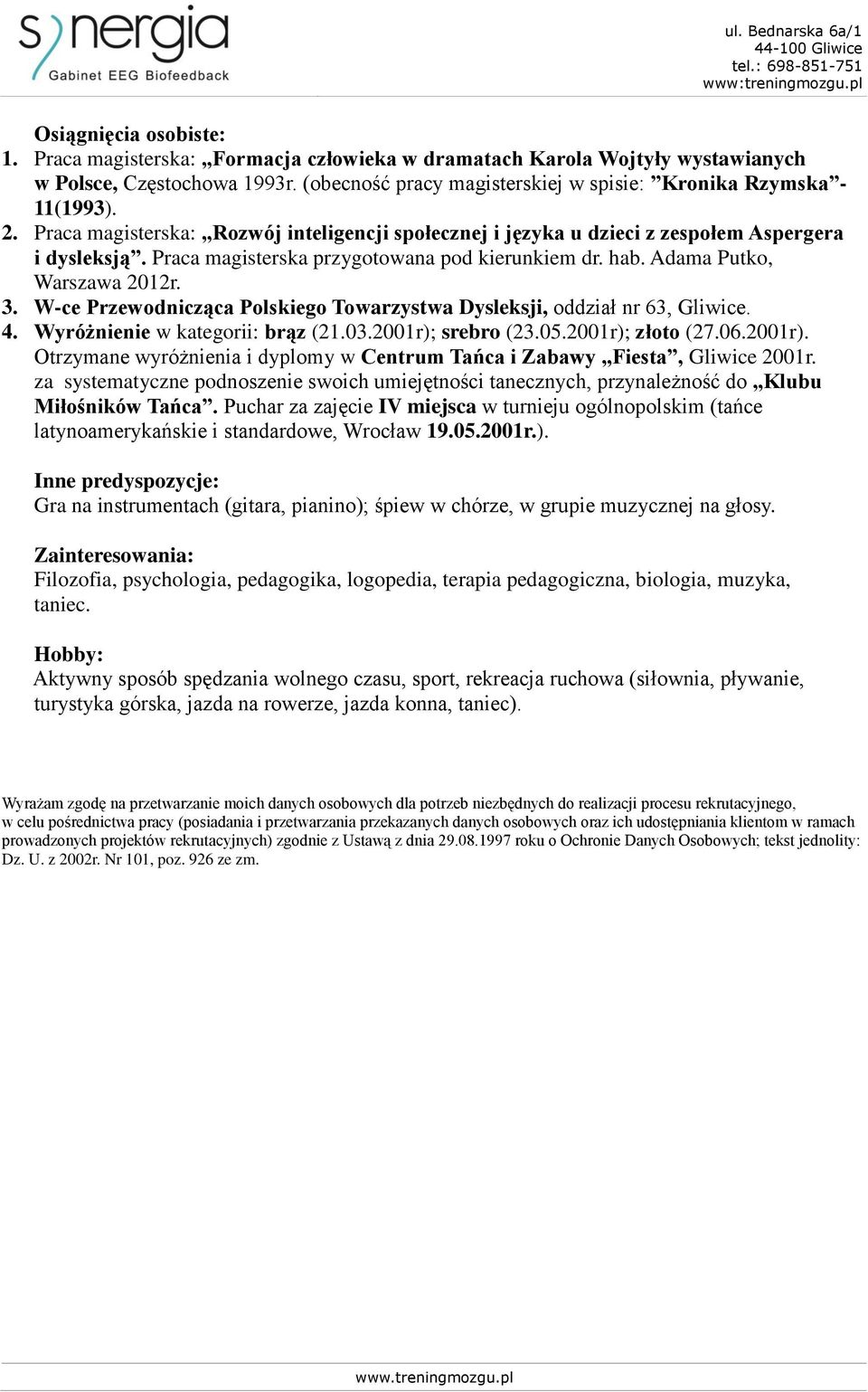 W-ce Przewodnicząca Polskiego Towarzystwa Dysleksji, oddział nr 63, Gliwice. 4. Wyróżnienie w kategorii: brąz (21.03.2001r);