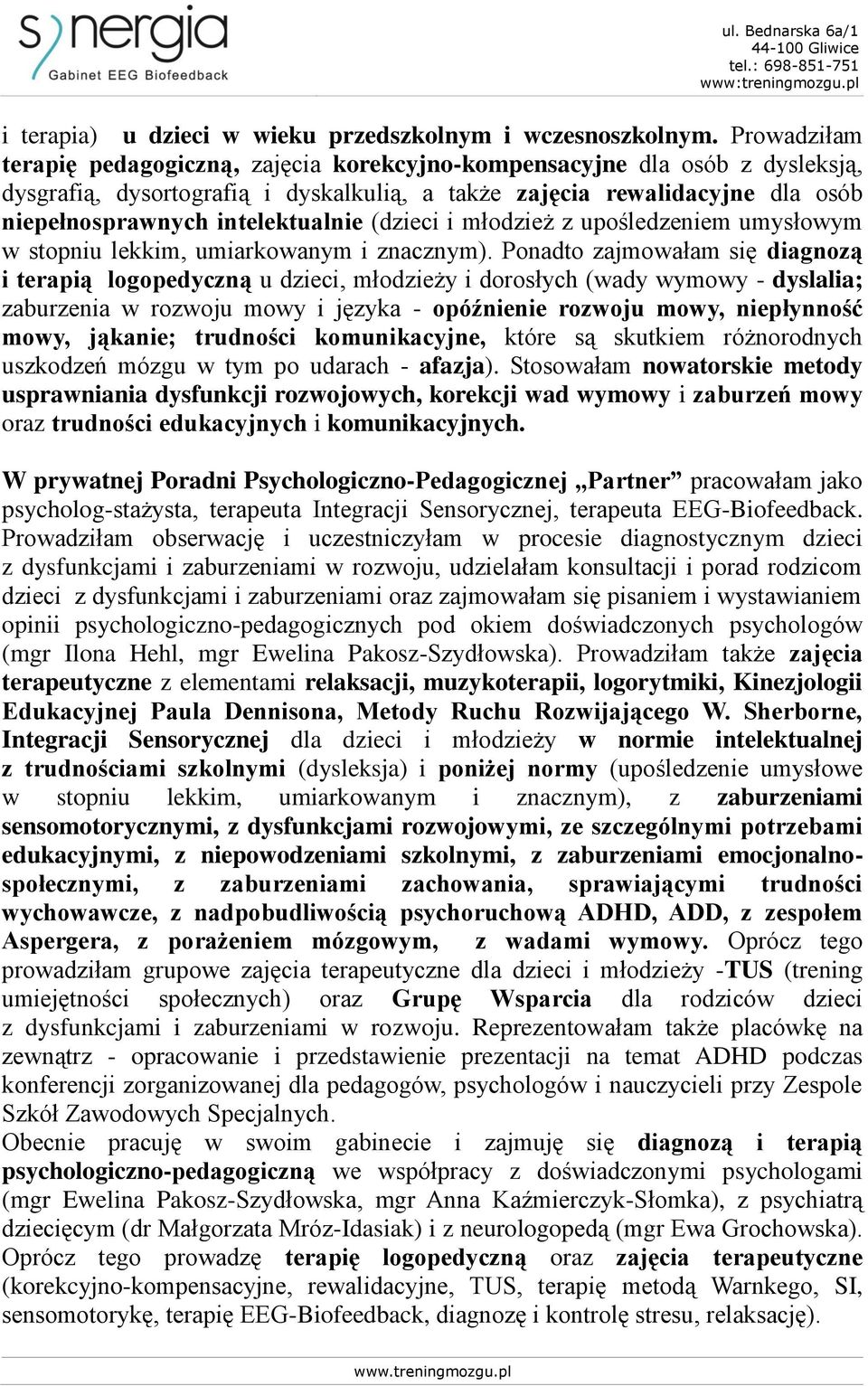 intelektualnie (dzieci i młodzież z upośledzeniem umysłowym w stopniu lekkim, umiarkowanym i znacznym).