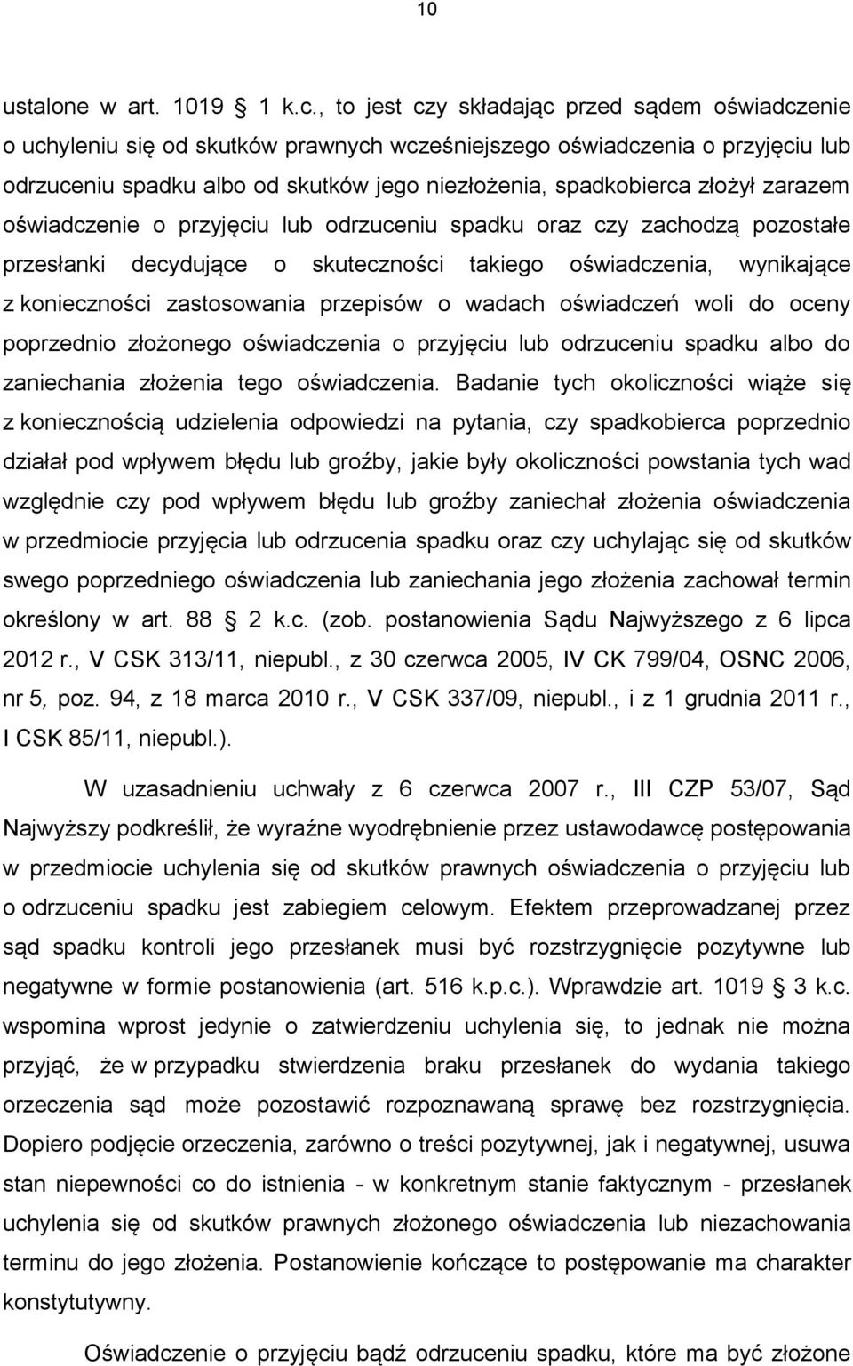 złożył zarazem oświadczenie o przyjęciu lub odrzuceniu spadku oraz czy zachodzą pozostałe przesłanki decydujące o skuteczności takiego oświadczenia, wynikające z konieczności zastosowania przepisów o