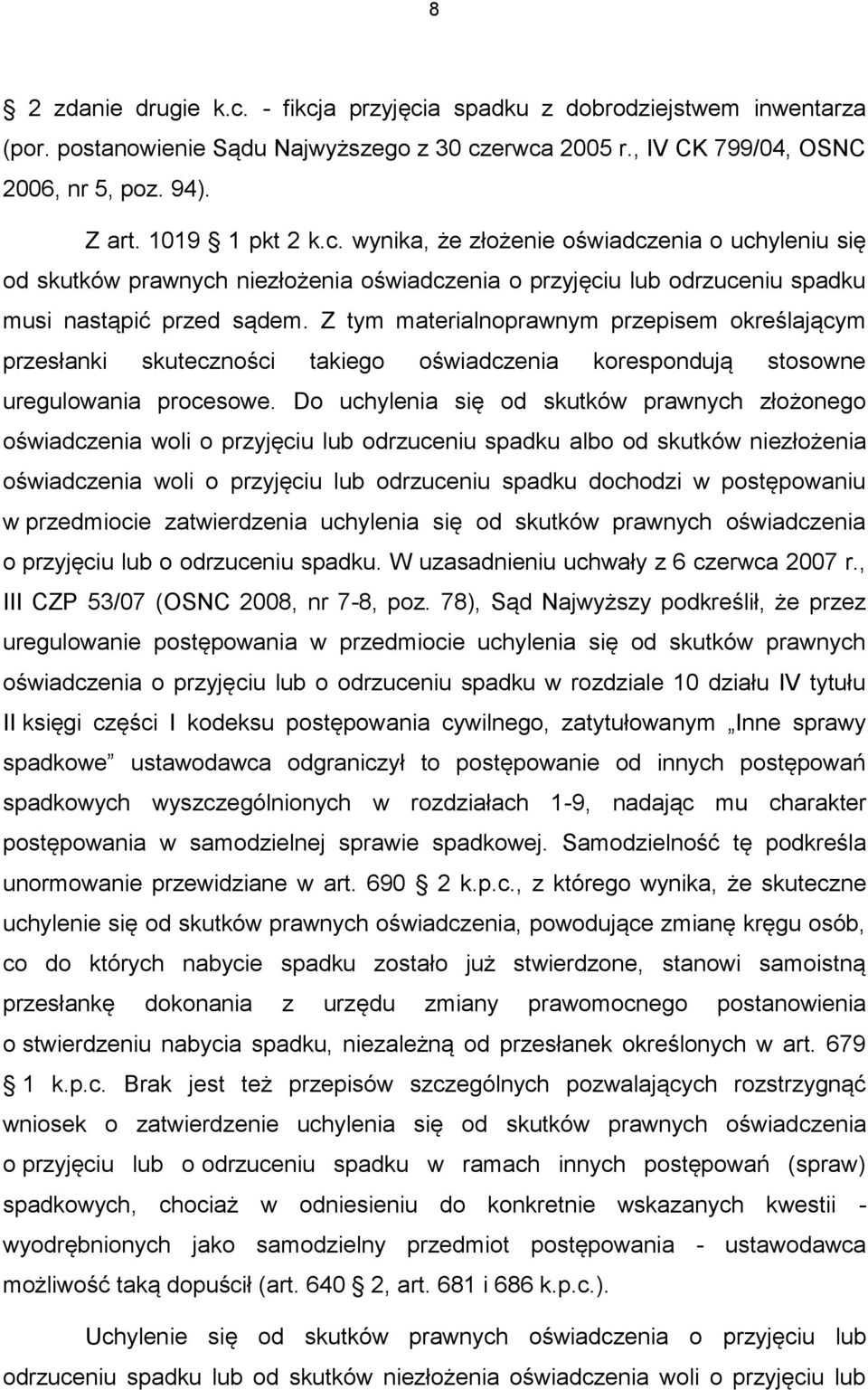 Z tym materialnoprawnym przepisem określającym przesłanki skuteczności takiego oświadczenia korespondują stosowne uregulowania procesowe.