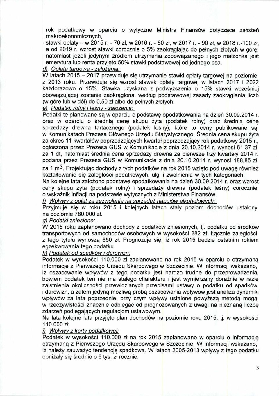 od jednego psa. cjj Opłata targowa - założenia: W latach 2015 2017 przewiduje się utrzymanie stawki opłaty targowej na poziomie z 2013 roku.