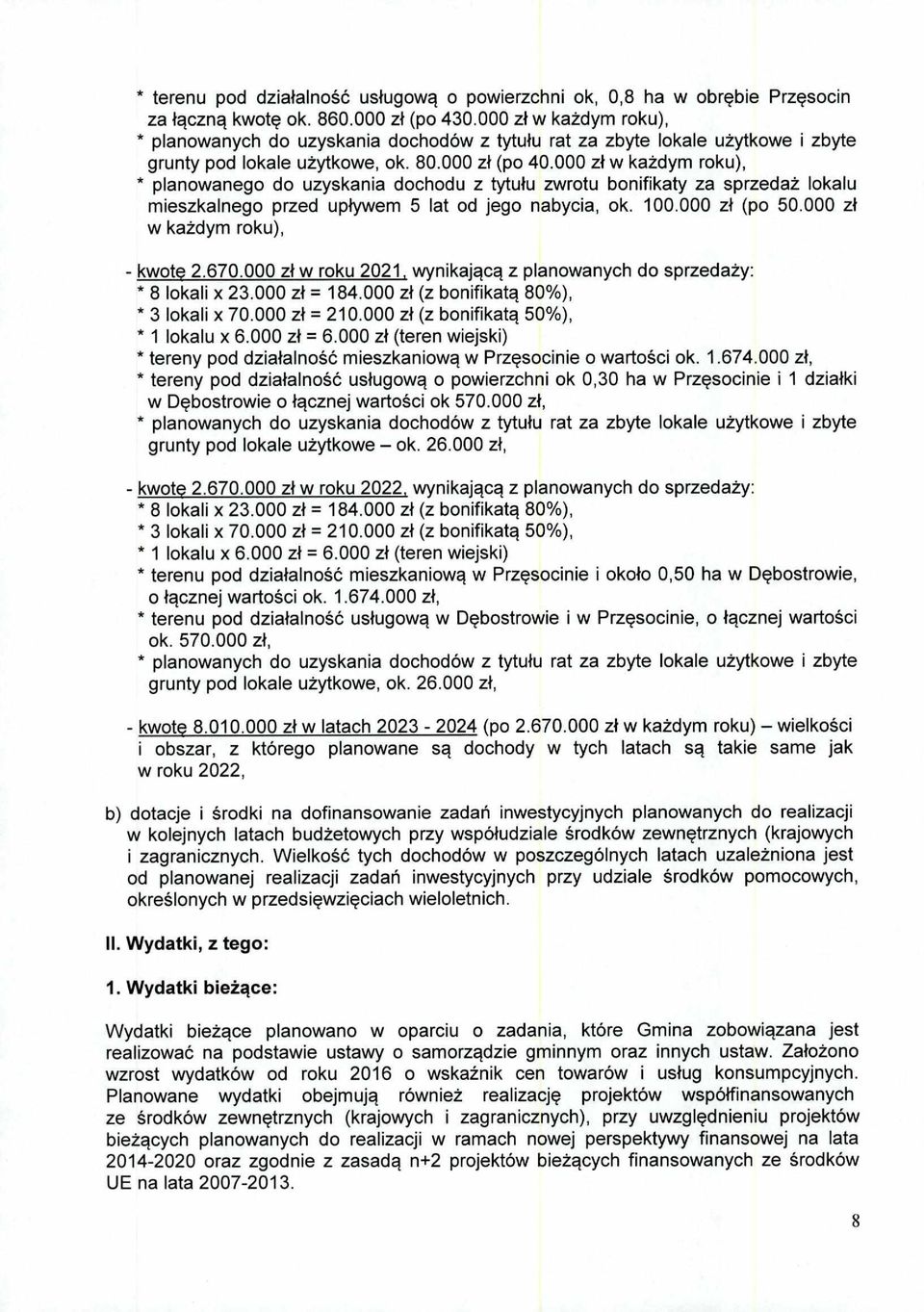 000 zł w każdym roku), - kwotę 2.670.000 zł w roku 2021, wynikającą z planowanych do sprzedaży: * 8 lokali x 23.000 zł = 184.000 zł (z bonifikatą 80%), * 3 lokali x 70.000 zł = 210.