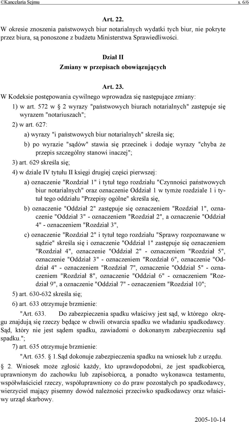 572 w 2 wyrazy "państwowych biurach notarialnych" zastępuje się wyrazem "notariuszach"; 2) w art.