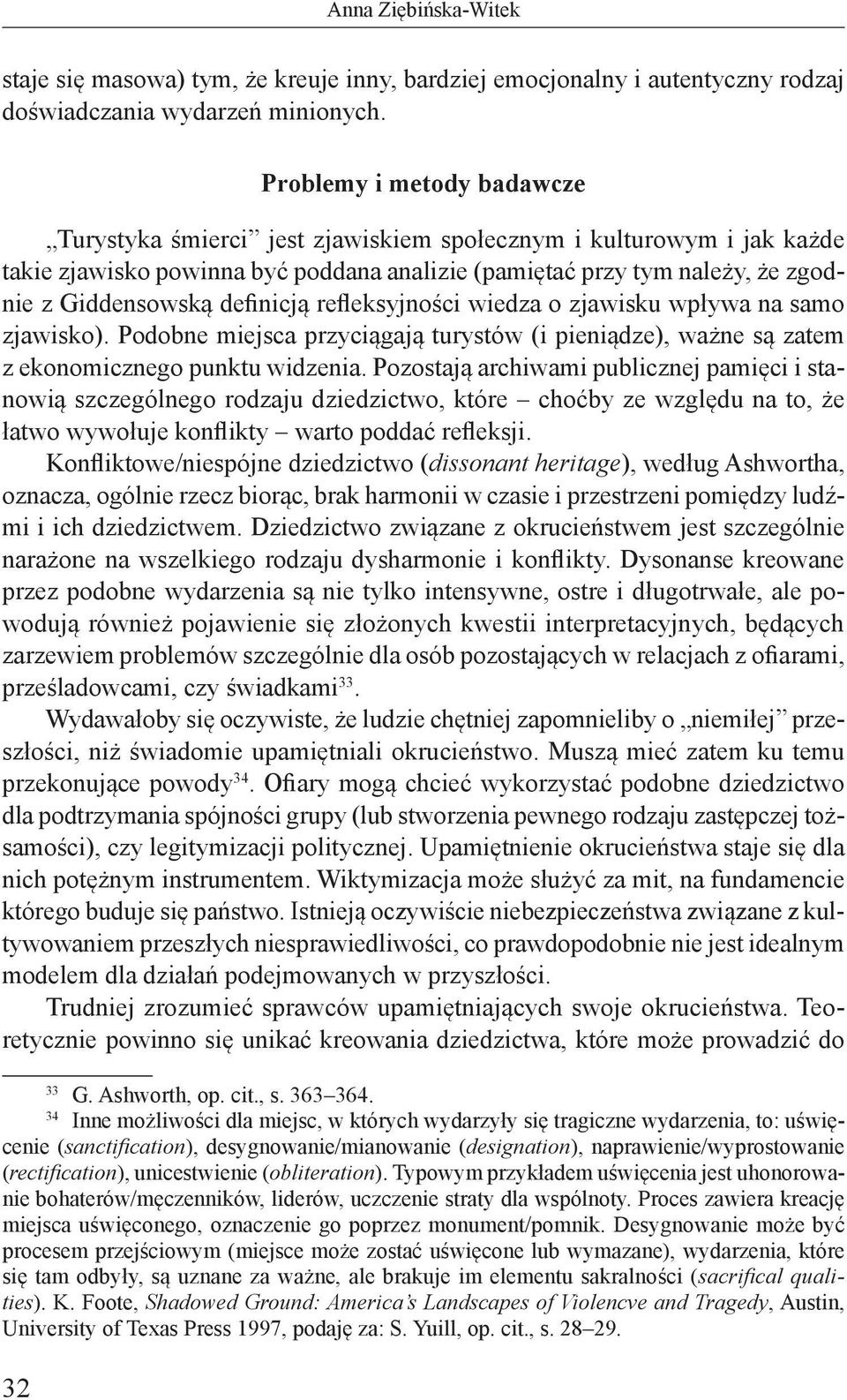 definicją refleksyjności wiedza o zjawisku wpływa na samo zjawisko). Podobne miejsca przyciągają turystów (i pieniądze), ważne są zatem z ekonomicznego punktu widzenia.