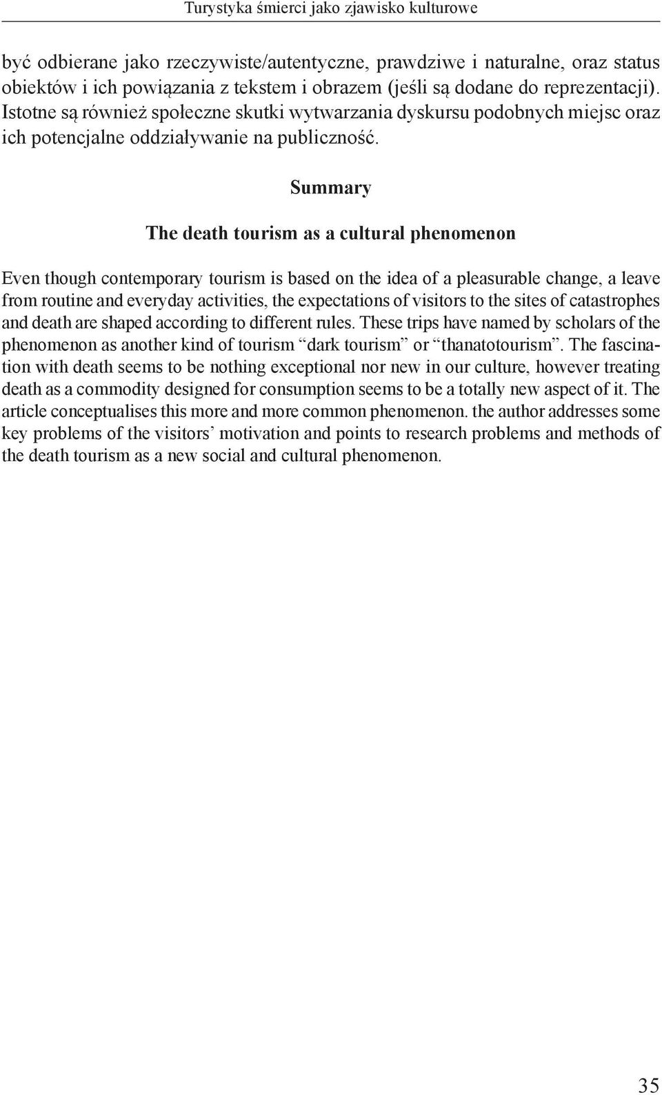 Summary The death tourism as a cultural phenomenon Even though contemporary tourism is based on the idea of a pleasurable change, a leave from routine and everyday activities, the expectations of