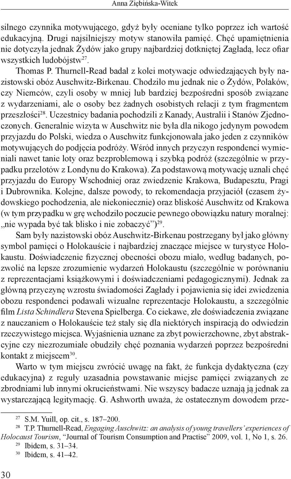 Thurnell-Read badał z kolei motywacje odwiedzających były nazistowski obóz Auschwitz-Birkenau.