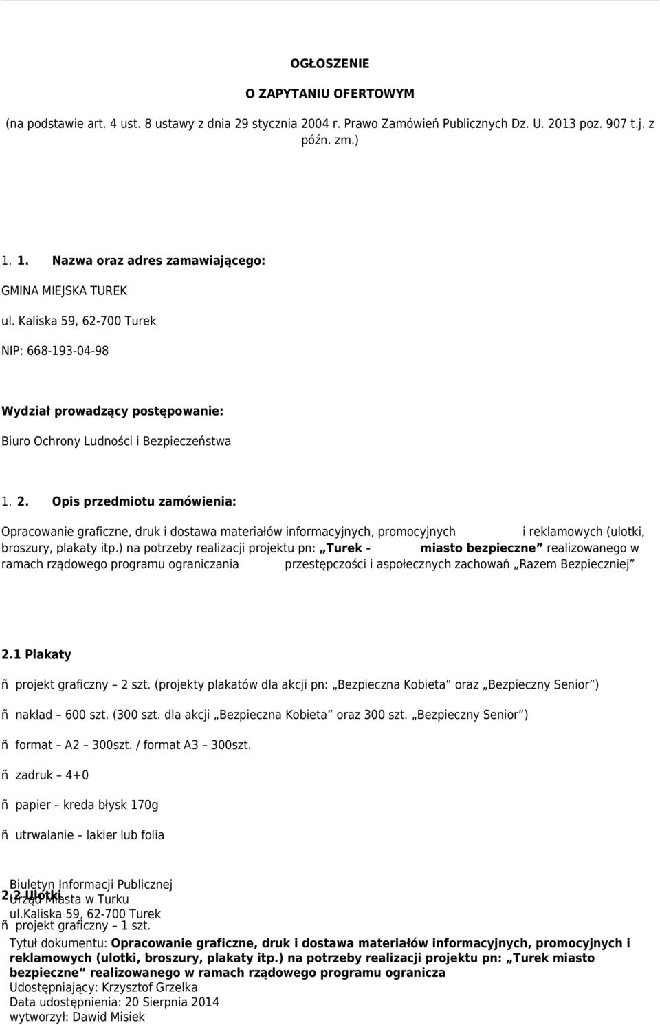 Opis przedmiotu zamówienia: Opracowanie graficzne, druk i dostawa materiałów informacyjnych, promocyjnych i reklamowych (ulotki, broszury, plakaty itp.