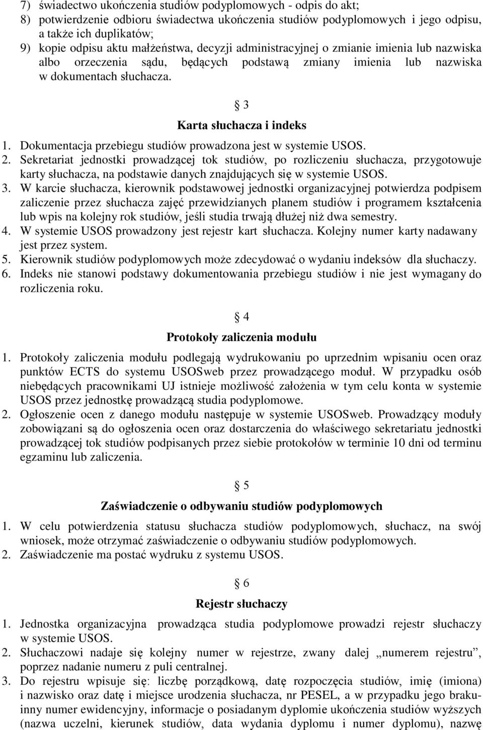 Dokumentacja przebiegu studiów prowadzona jest w systemie USOS. 2.